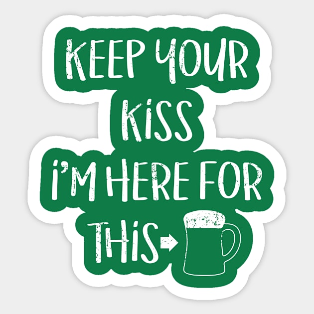 Keep Your Kiss I'm Here For This St Patricks Day Sticker by Bobtees